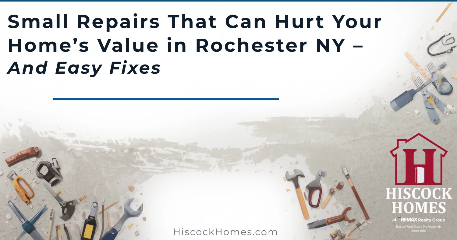 Small Repairs That Can Hurt Your Home’s Value in Rochester NY (And Easy Fixes)